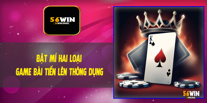 Bật Mí Hai Loại Game Bài Tiến Lên Thông Dụng