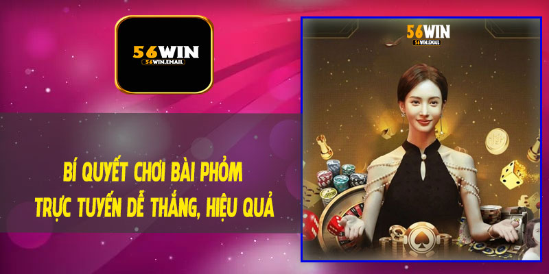 Bí Quyết Chơi Bài Phỏm Trực Tuyến Dễ Thắng, Hiệu Quả