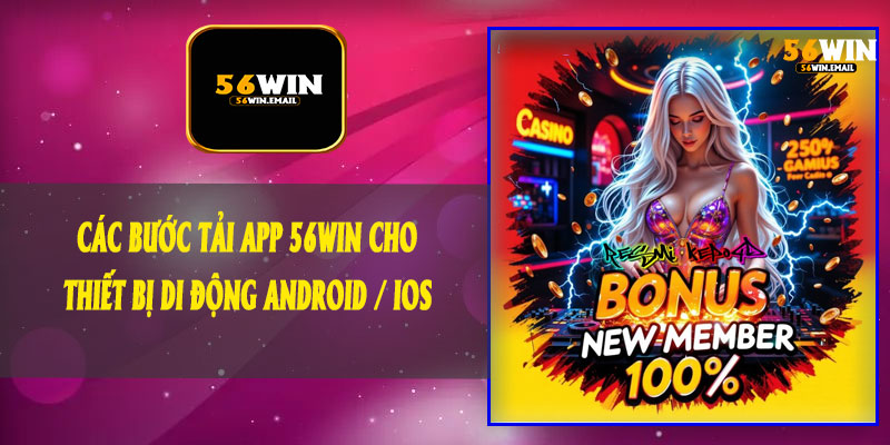 Các Bước Tải App 56Win Cho Thiết Bị Di Động Android / iOS