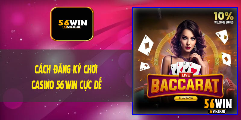 Cách Đăng Ký Chơi Casino 56Win Cực Dễ