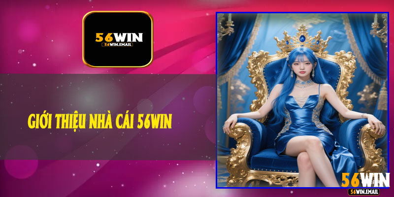 Giới Thiệu Nhà Cái 56Win