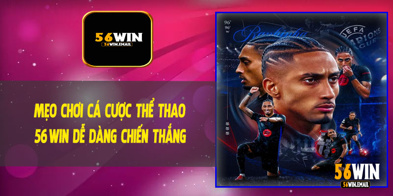 Mẹo Chơi Cá Cược Thể Thao 56Win Dễ Dàng Chiến Thắng