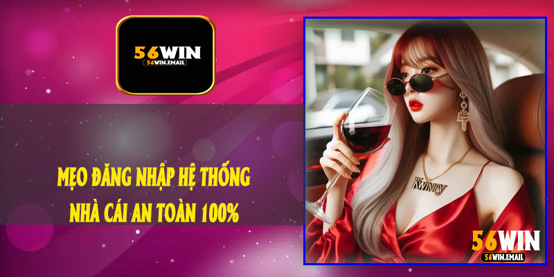 Mẹo Đăng Nhập Hệ Thống Nhà Cái An Toàn 100%