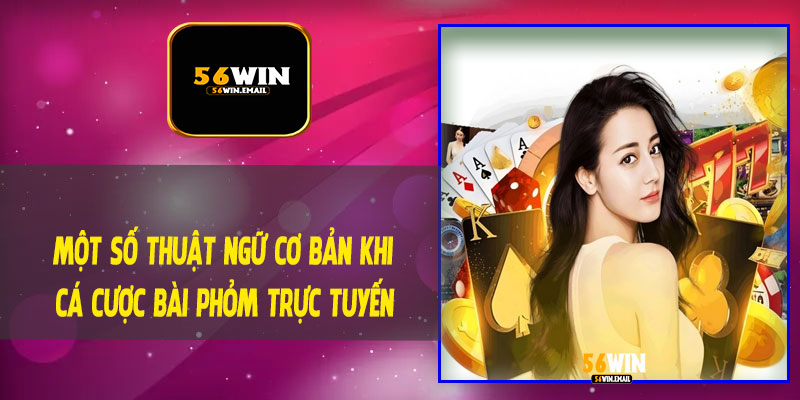 Một Số Thuật Ngữ Cơ Bản Khi Cá Cược Bài Phỏm Trực Tuyến