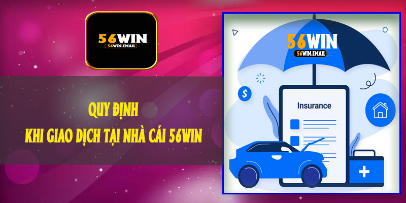 Quy Định Khi Giao Dịch Tại Nhà Cái 56Win