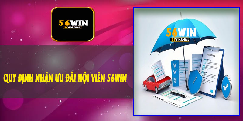 Quy Định Nhận Ưu Đãi Hội Viên 56Win