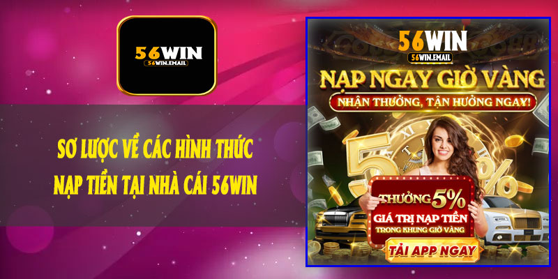 Sơ Lược Về Các Hình Thức Nạp Tiền Tại Nhà Cái 56Win