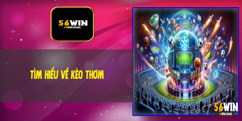 Tìm Hiểu Về Kèo Thơm