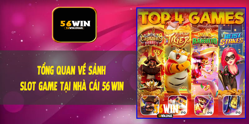 Tổng Quan Về Sảnh Slot Game Tại Nhà Cái 56Win